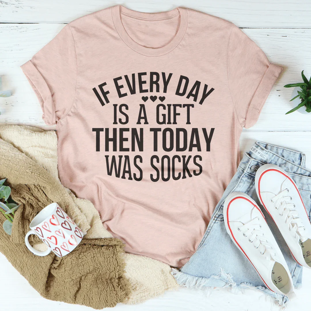 Si cada día es un regalo, entonces hoy fue una camiseta de calcetines