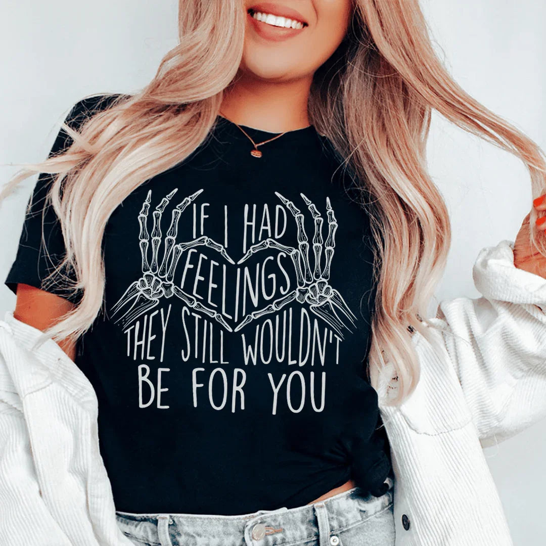 If I Had Feelings Tee - Casual Statement T-Shirt