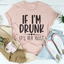 If I'm Drunk It's Her Fault T-Shirt