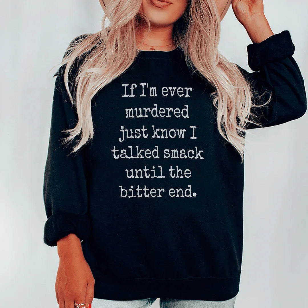 If I'm Ever Murdered Just Know I Talked Smack Sweatshirt