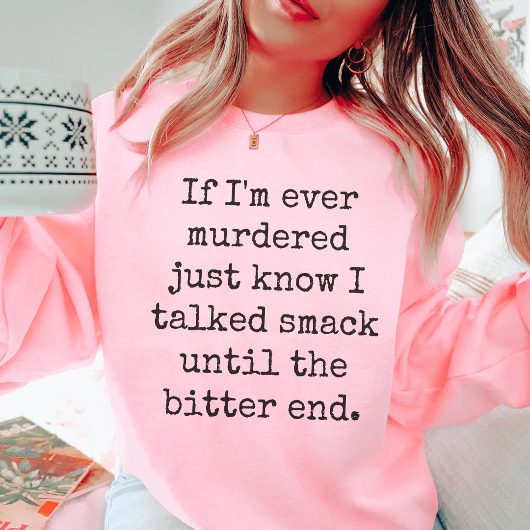 If I'm Ever Murdered Just Know I Talked Smack Sweatshirt