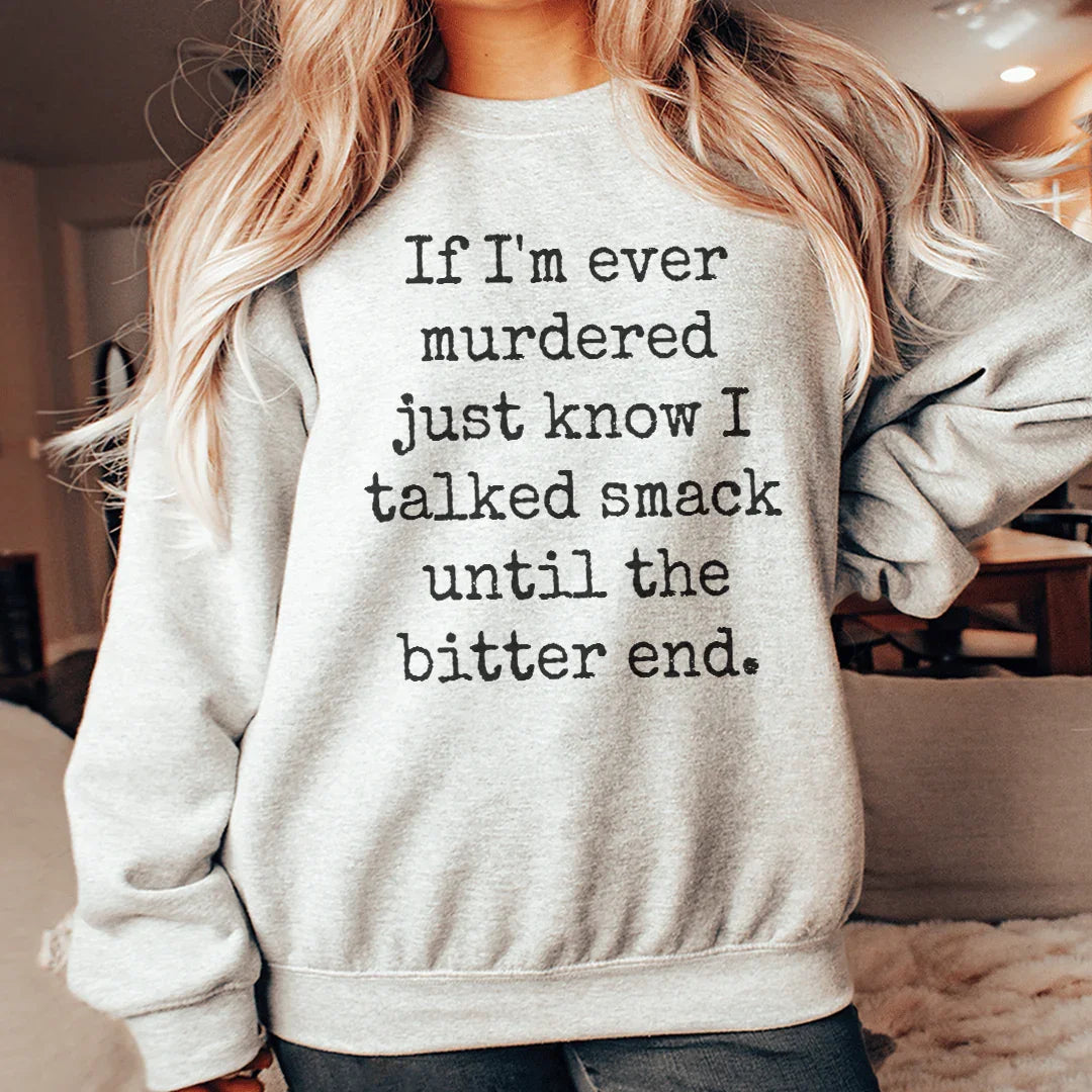 If I'm Ever Murdered Just Know I Talked Smack Sweatshirt