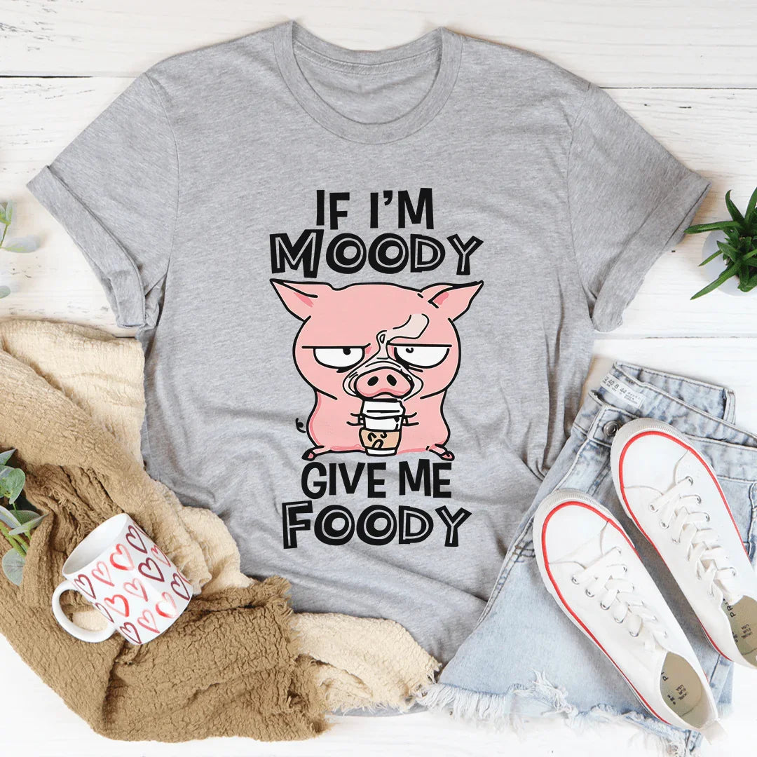If I'm Moody Give Me Foody Tee - Korvel