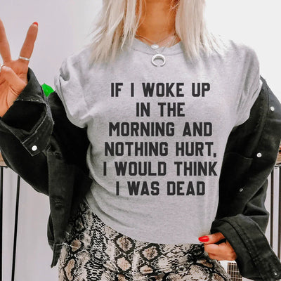 Si me despertara por la mañana y no me doliera nada, pensaría que estoy muerto.