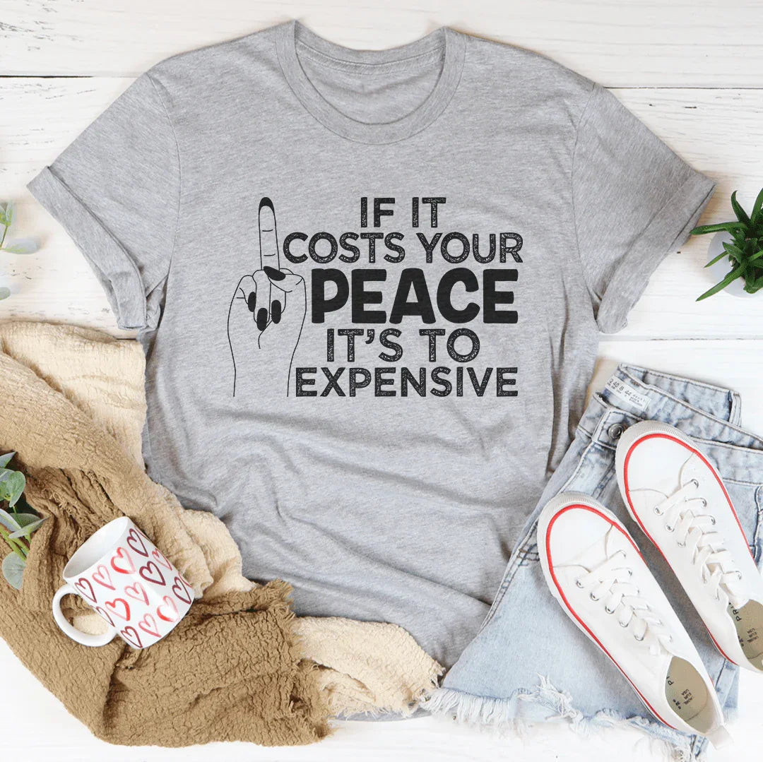 If It Costs Your Peace Is Too Expensive Tee