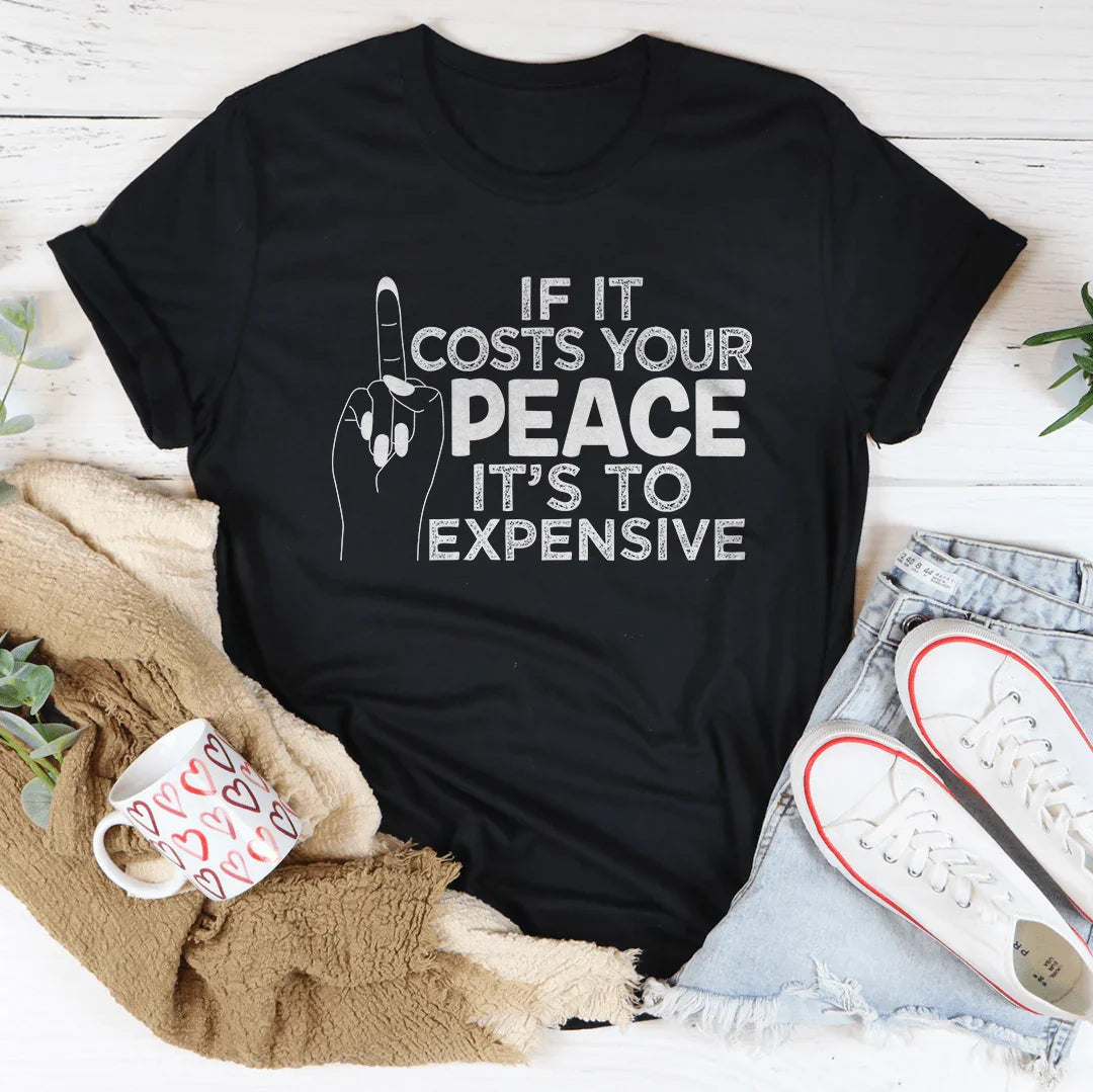 If It Costs Your Peace Is Too Expensive Tee