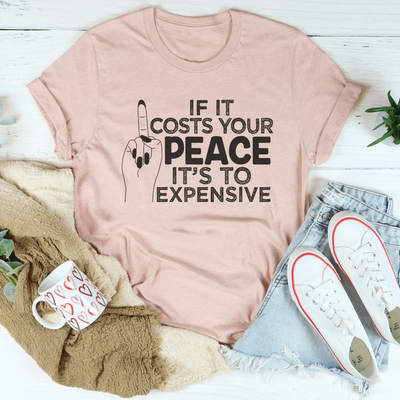 If It Costs Your Peace Is Too Expensive Tee