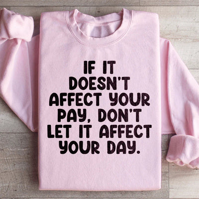 If It Doesn't Affect Your Pay Sweatshirt
