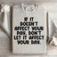 If It Doesn't Affect Your Pay Sweatshirt