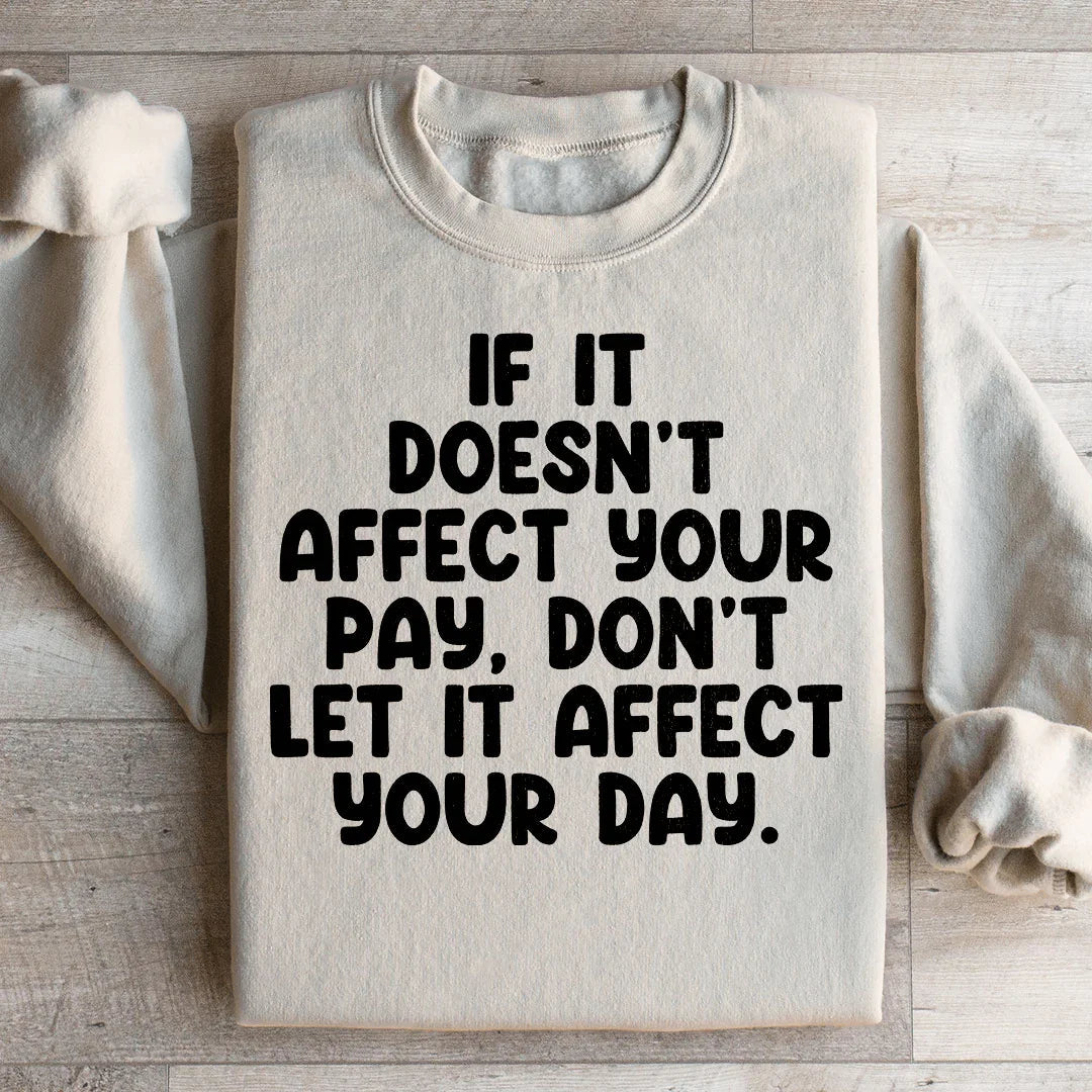 If It Doesn't Affect Your Pay Sweatshirt