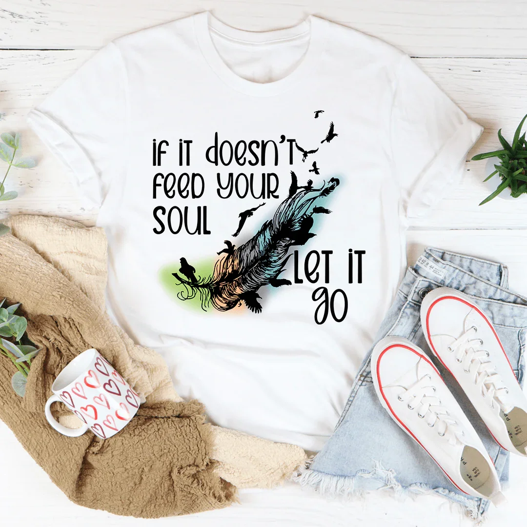 If It Doesn't Feed Your Soul Let It Go Tee - Korvel
