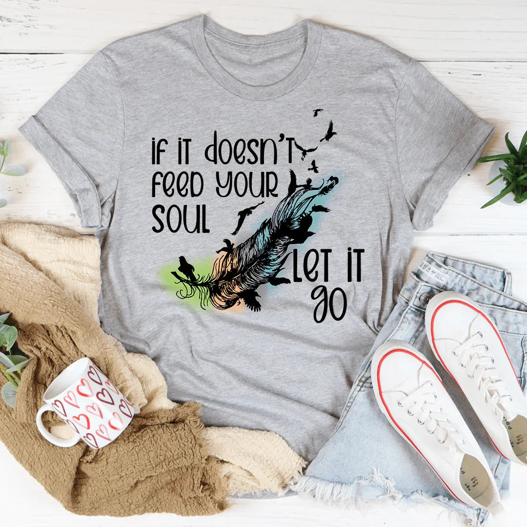 If It Doesn't Feed Your Soul Let It Go Tee - Korvel