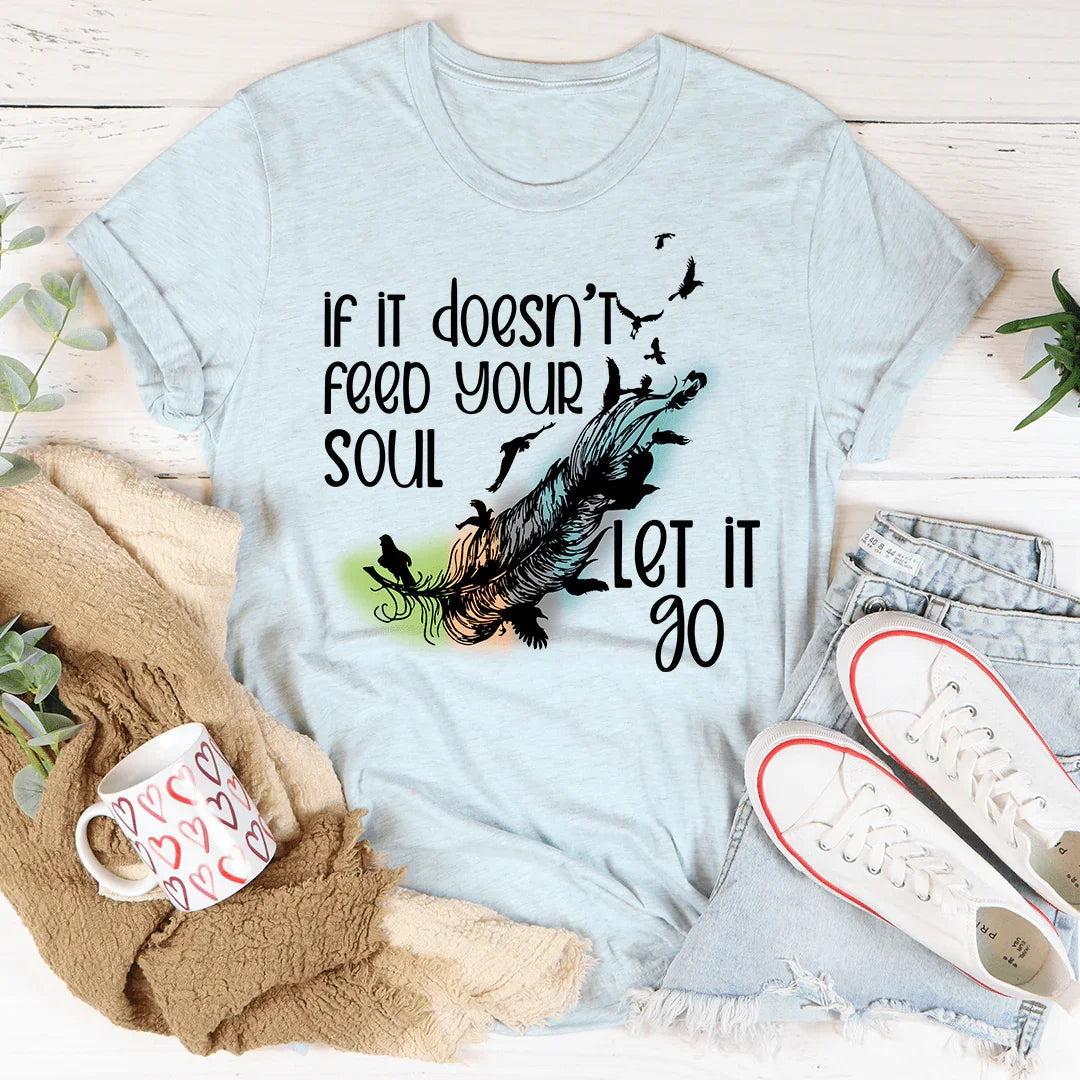 If It Doesn't Feed Your Soul Let It Go Tee - Korvel