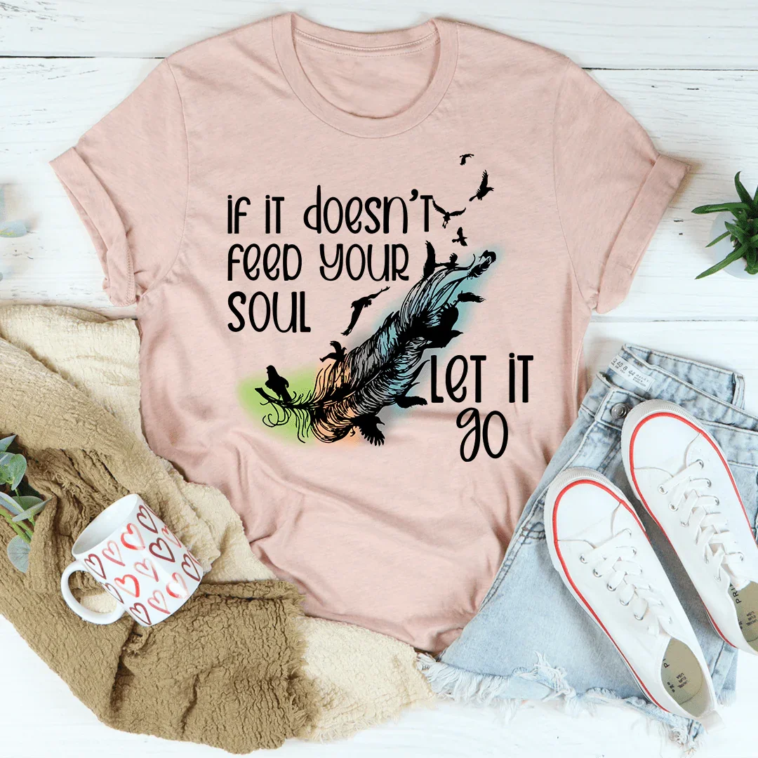 If It Doesn't Feed Your Soul Let It Go Tee - Korvel