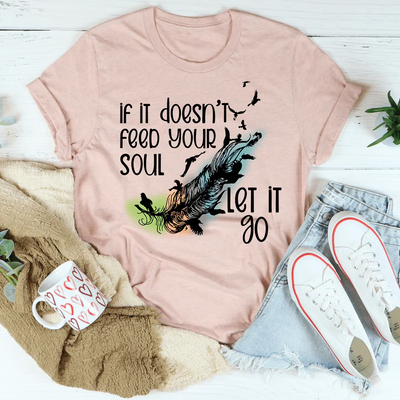 If It Doesn't Feed Your Soul Let It Go Tee - Korvel