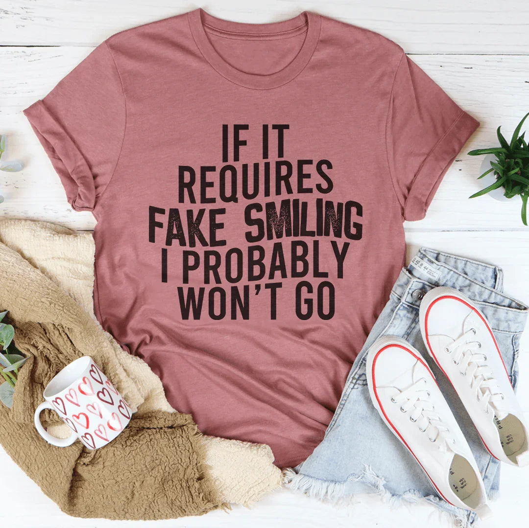 Si requiere sonrisas falsas, probablemente no iré camiseta