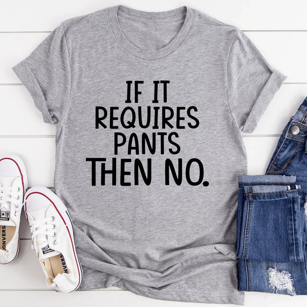If It Requires Pants Then No Tee - Korvel