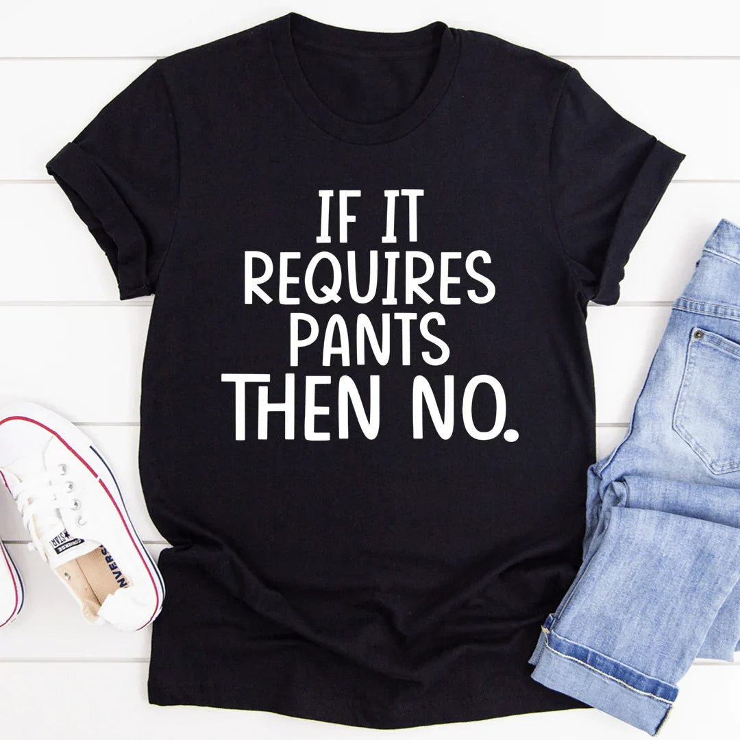If It Requires Pants Then No Tee - Korvel