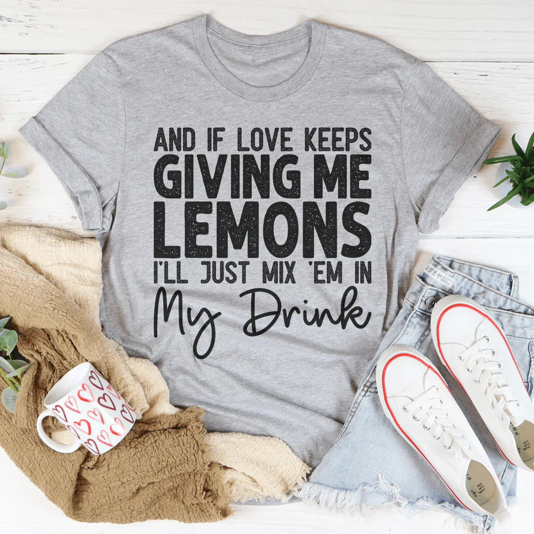 If Love Keeps Giving Me Lemons Tee - Korvel