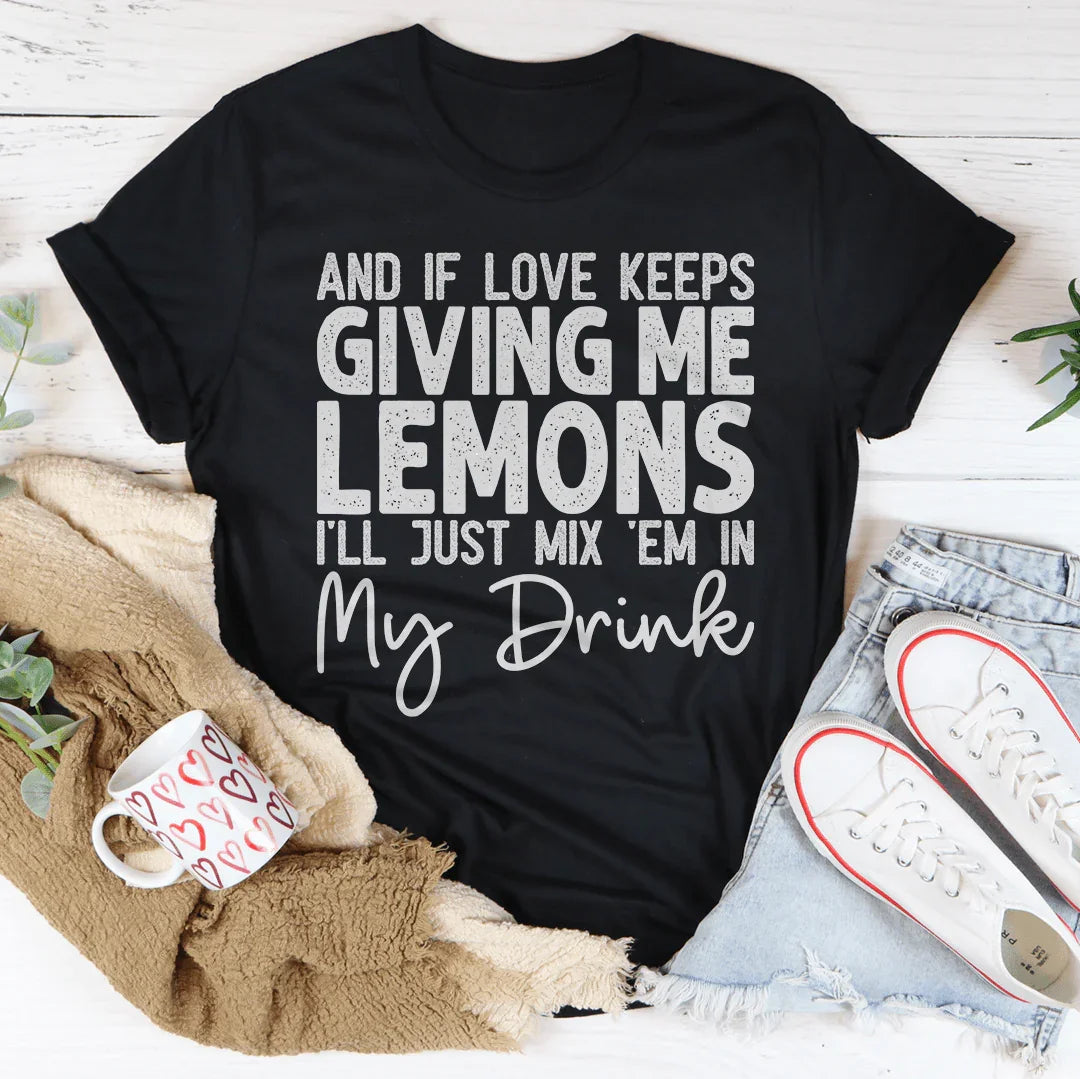 If Love Keeps Giving Me Lemons Tee - Korvel