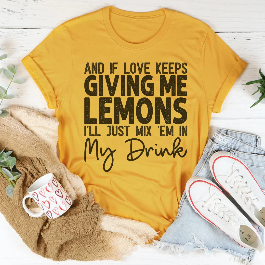 If Love Keeps Giving Me Lemons Tee - Korvel