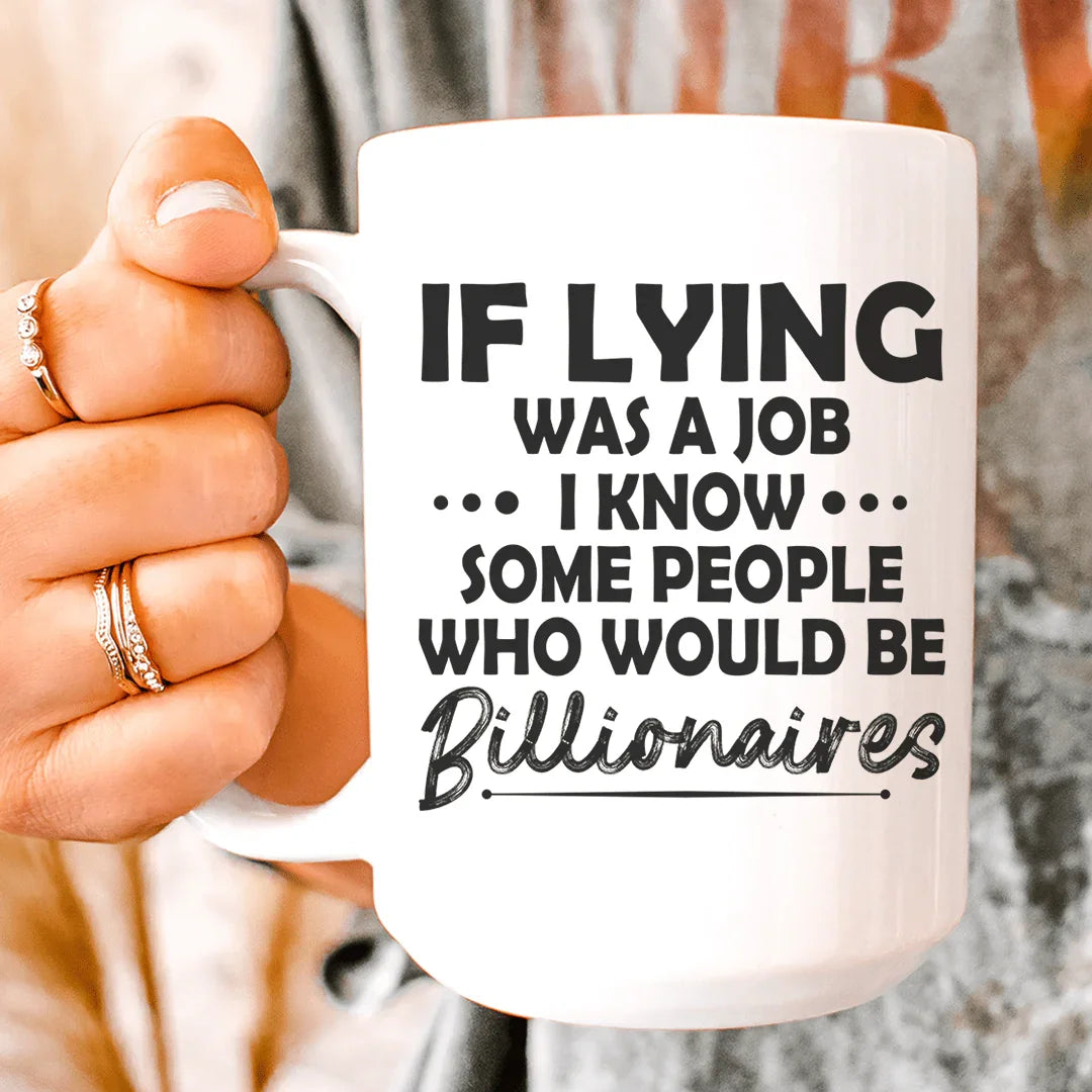 If Lying Was A Job Ceramic Mug - 15 oz