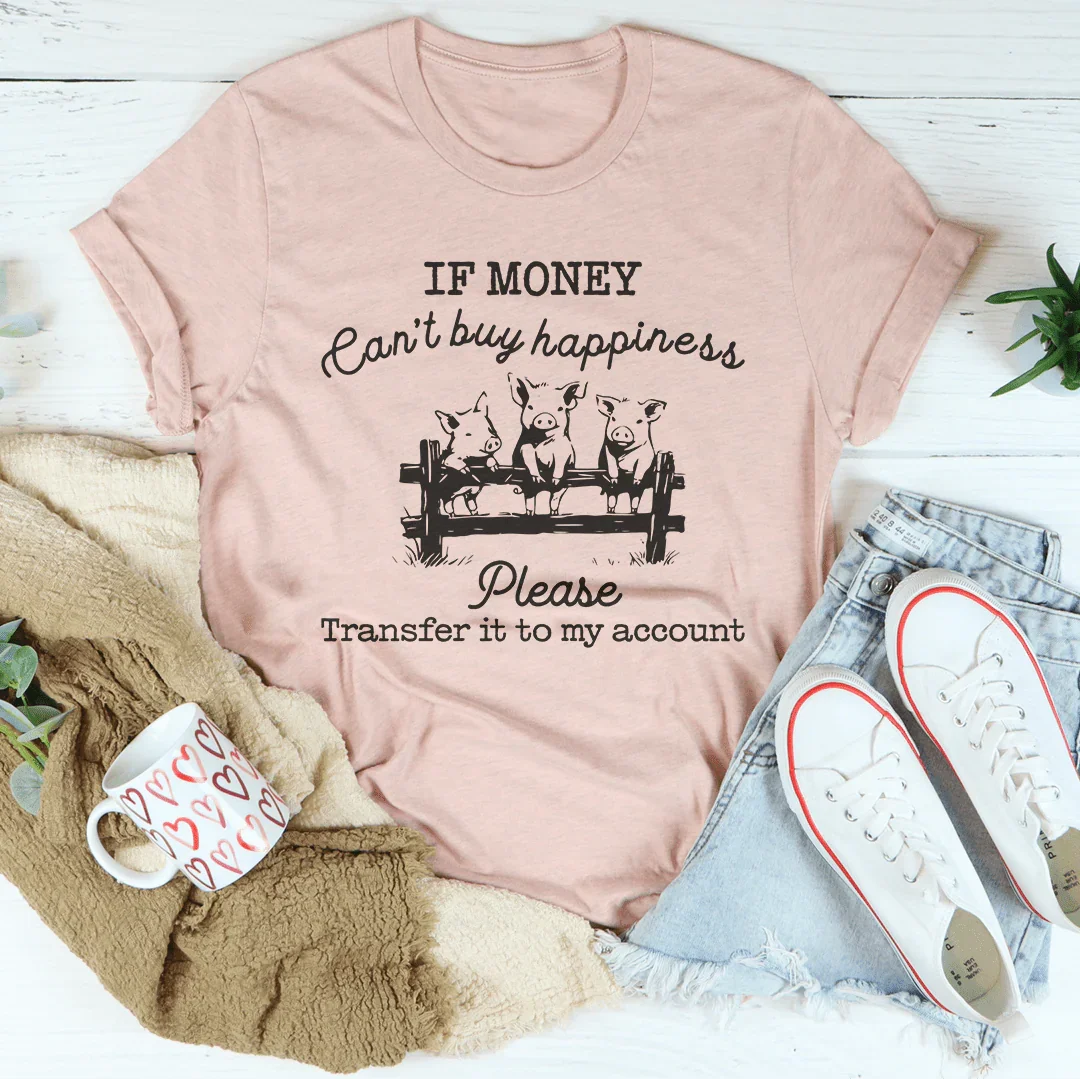 If Money Can't Buy Happiness Tee