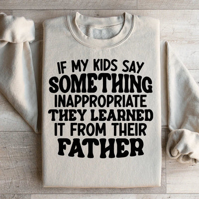 If My Kids Say Something Inappropriate Sweatshirt