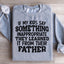 Sudadera Si Mis Hijos Dicen Algo Inapropiado
