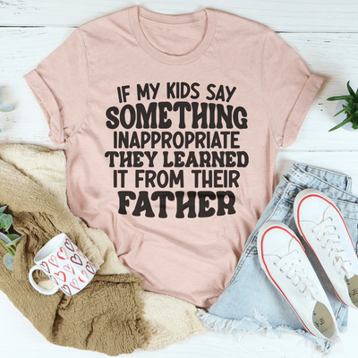 Si mis hijos dicen algo inapropiado lo aprendieron de su padre.