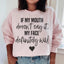 If My Mouth Doesn't Say It My Face Definitely Will Sweatshirt