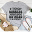 If Thought Bubbles Appeared Above My Head Tee