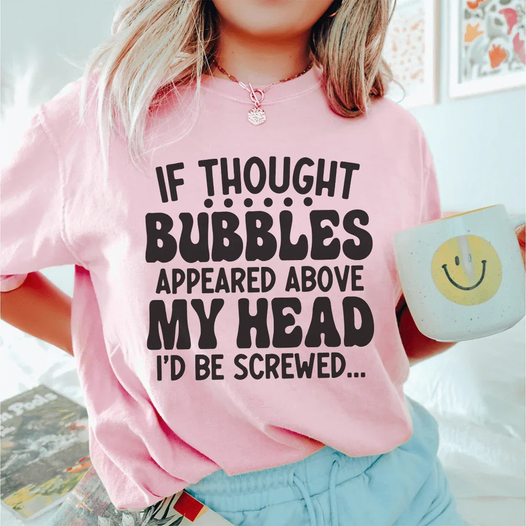 If Thought Bubbles Appeared Above My Head Tee