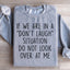 If We Are In A Don't Laugh Situation Sweatshirt