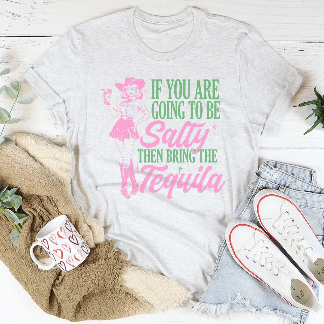 Si Vous Allez Être Salé, Apportez La Tequila T-shirt Rétro