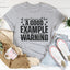 If You Cannot Be A Good Example, Be A Good Warning T-Shirt