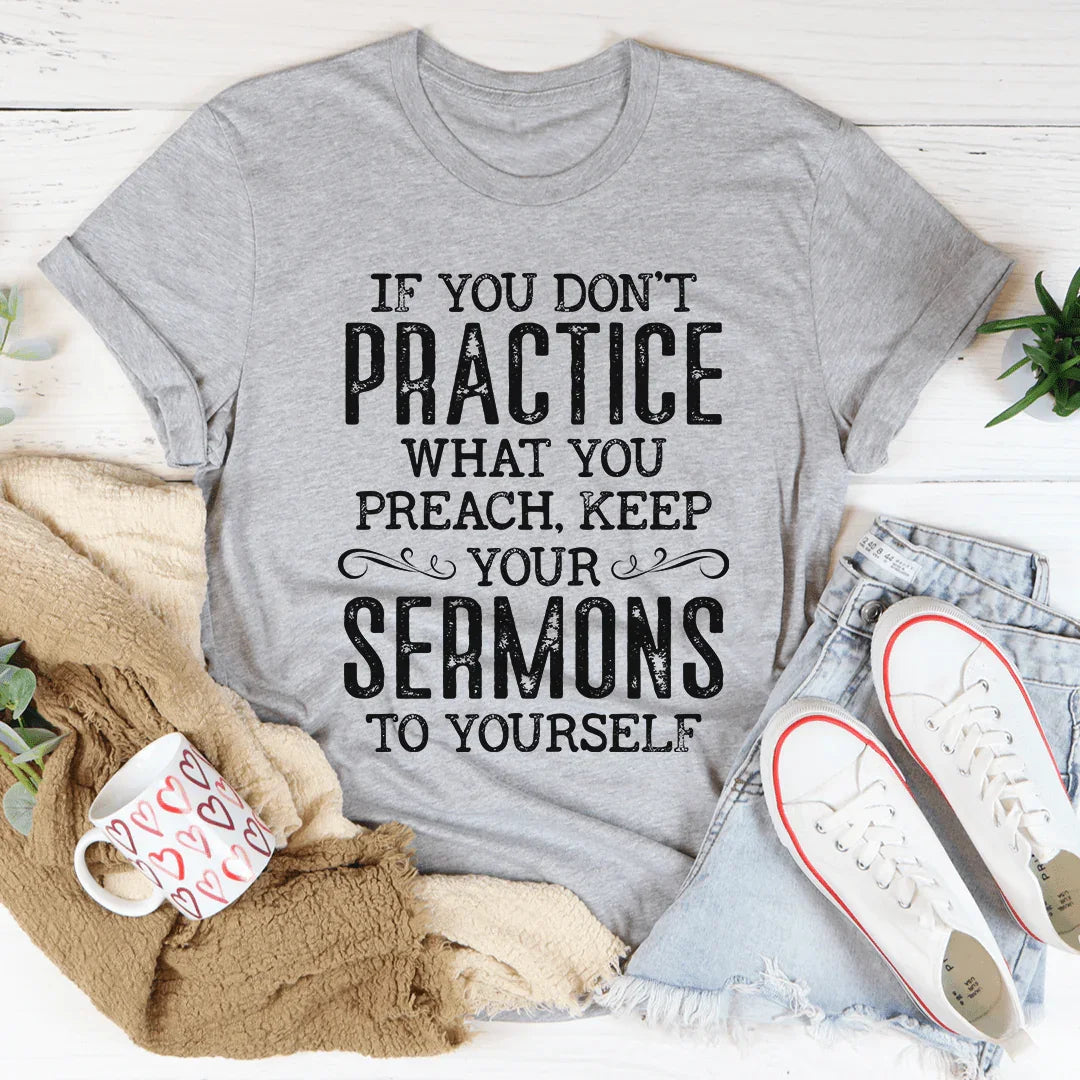 If You Don't Practice What You Preach Tee - Korvel