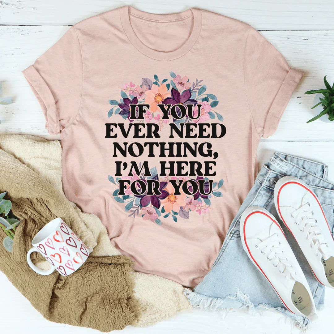 T-shirt Si Vous Avez Jamais Besoin de Rien