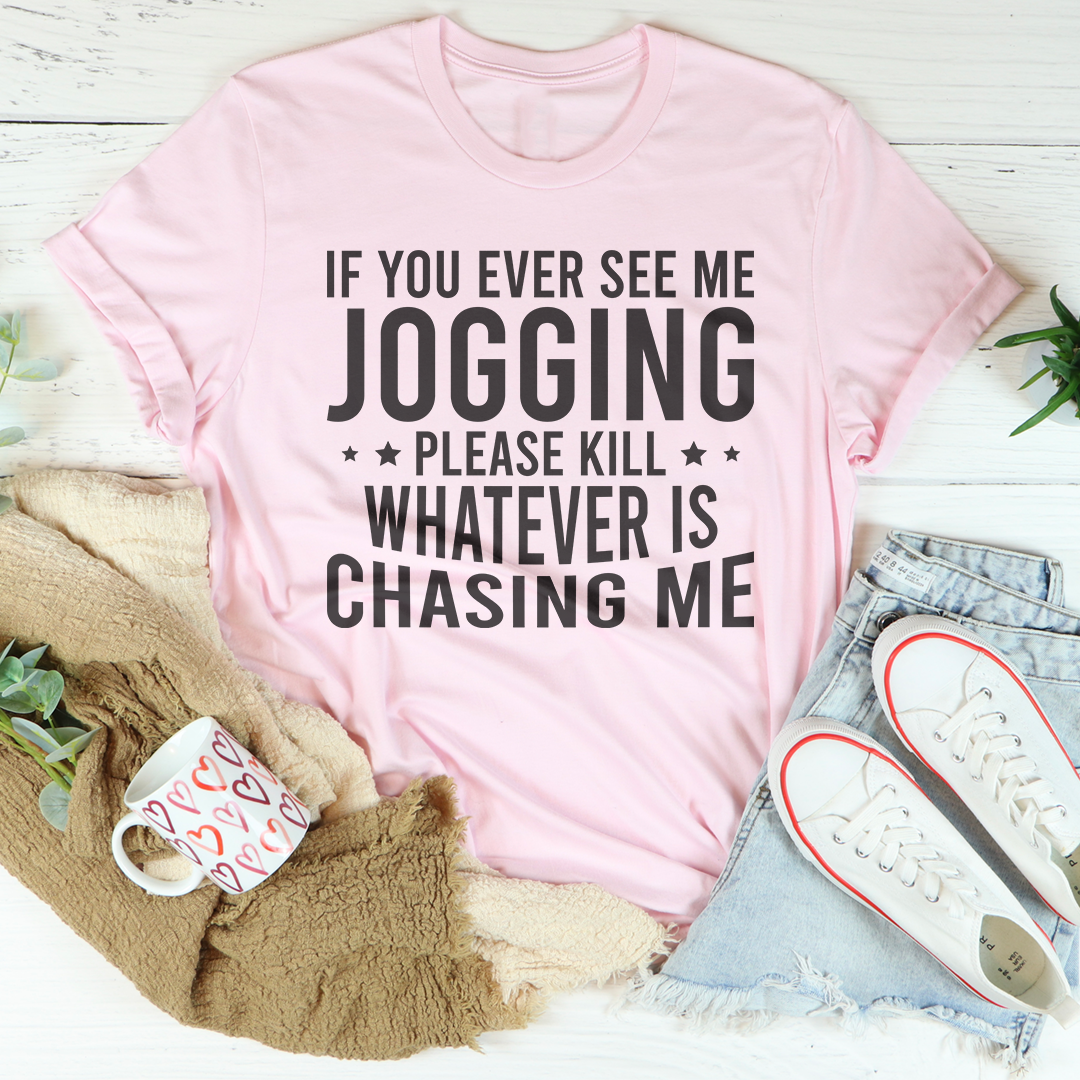 If You Ever See Me Jogging Tee