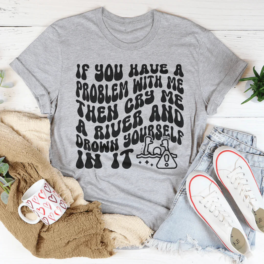 Cry Me A River Tee - Bold Statement T-Shirt