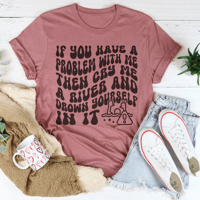Cry Me A River Tee - Bold Statement T-Shirt
