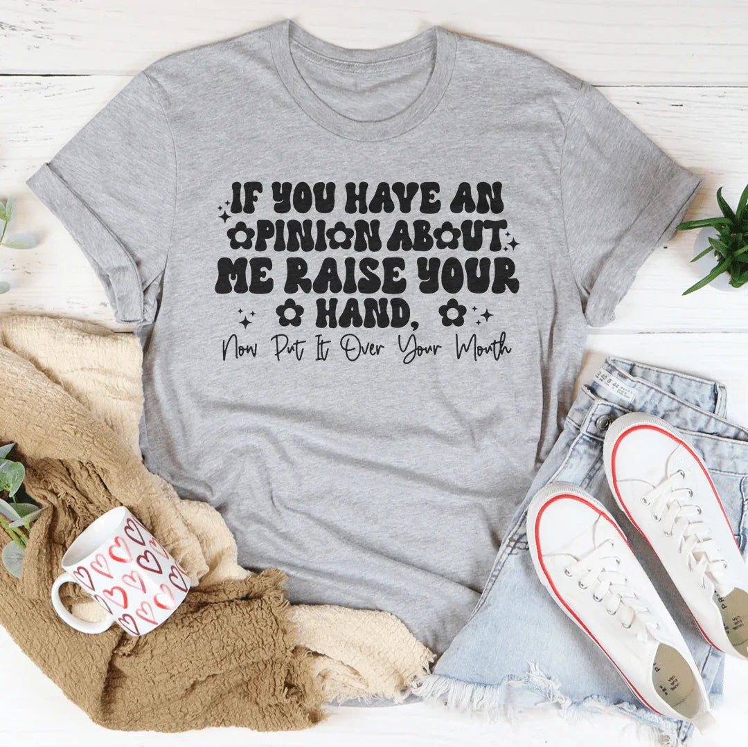 T-shirt Si Vous Avez Un Avis Sur Moi, Levez La Main