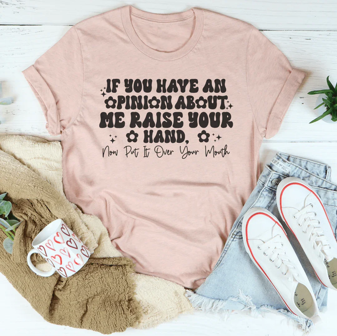 T-shirt Si Vous Avez Un Avis Sur Moi, Levez La Main