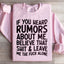 If You Heard Rumors About Me Sweatshirt