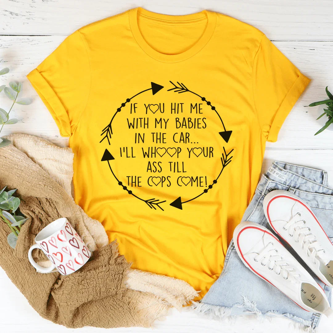 If You Hit Me With My Babies In The Car Tee - Korvel