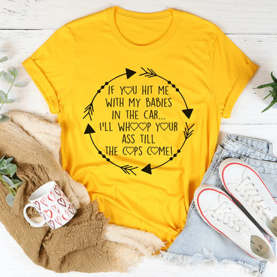 If You Hit Me With My Babies In The Car Tee - Korvel