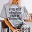 Camiseta If You Need Anything From Me