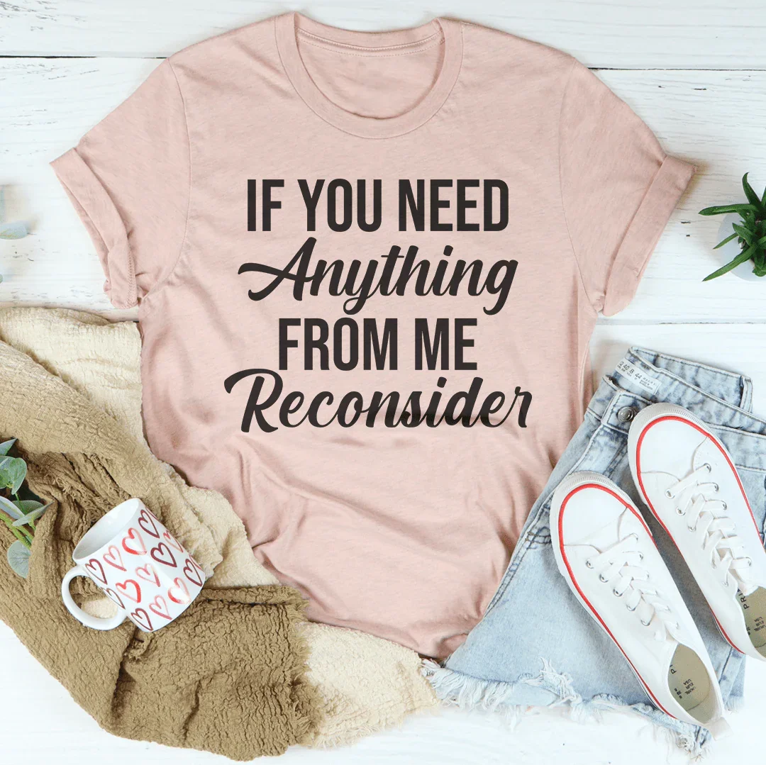 Camiseta If You Need Anything From Me