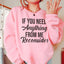 If You Need Anything From Me Sweatshirt