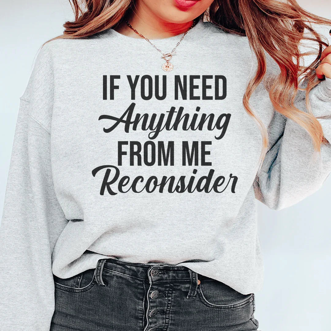 If You Need Anything From Me Sweatshirt